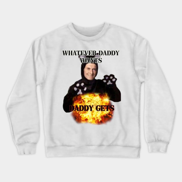 whatever daddy wants daddy gets cat ver Crewneck Sweatshirt by InMyMentalEra